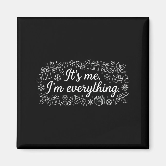 I Have Everything I Need It's Me I'm Everything Co Magnet (Front)