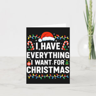 I Have Everything I Want For Christmas  Card