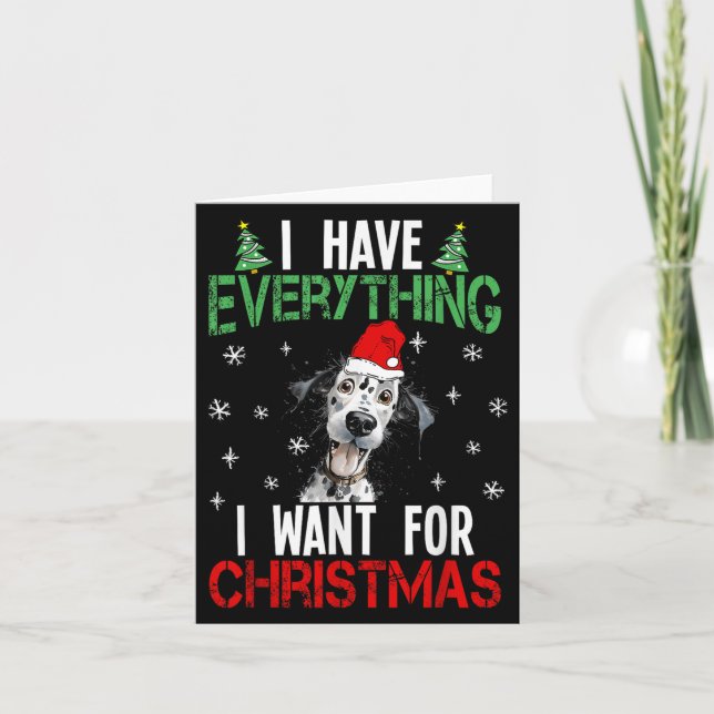 I Have Everything I Want For Christmas Dalmatian X Card (Front)