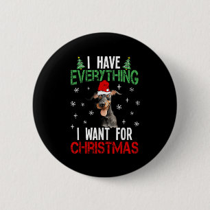 I Have Everything I Want For Christmas Doberman Xm 2 Inch Round Button
