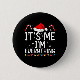 I Have Everything I Want For Christmas Its Me I'm 2 Inch Round Button