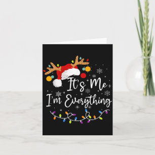 I Have Everything I Want For Christmas Its Me I'm Card