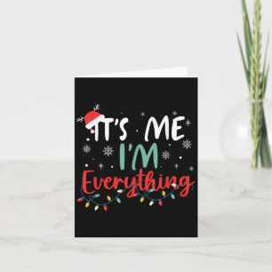 I Have Everything I Want For Christmas Its Me I'm  Card