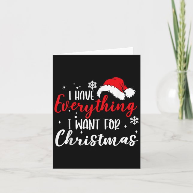 I Have Everything I Want For Christmas Its Me I'm  Card (Front)