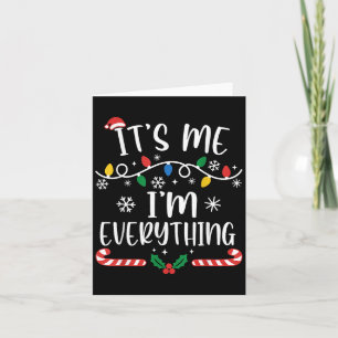 I Have Everything I Want For Christmas Its Me I'm  Card