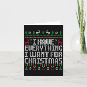 I Have Everything I Want For Christmas Its Me I'm  Card