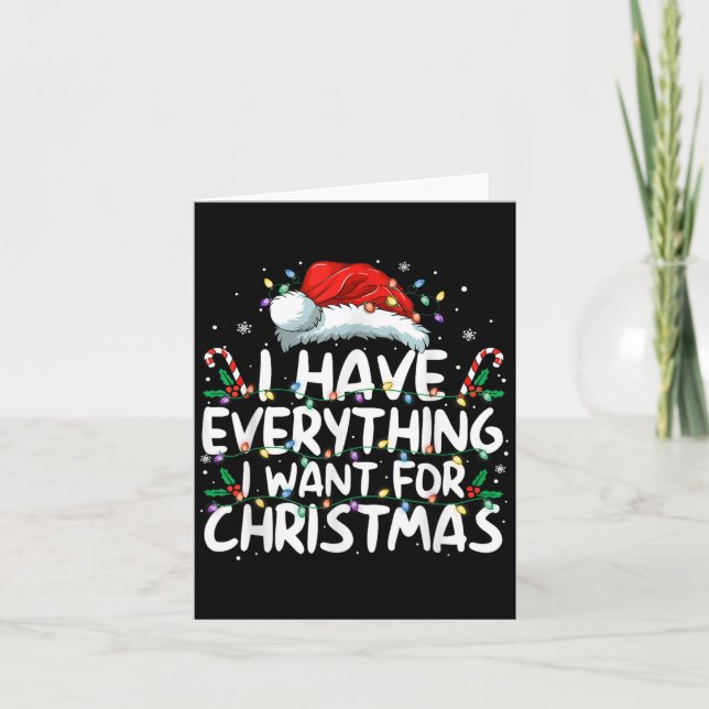 I Have Everything I Want For Christmas Its Me I'm  Card (Front)