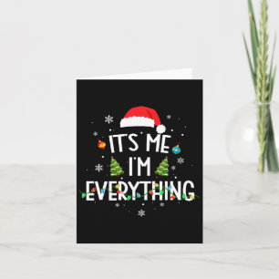 I Have Everything I Want For Christmas Its Me I'm Card