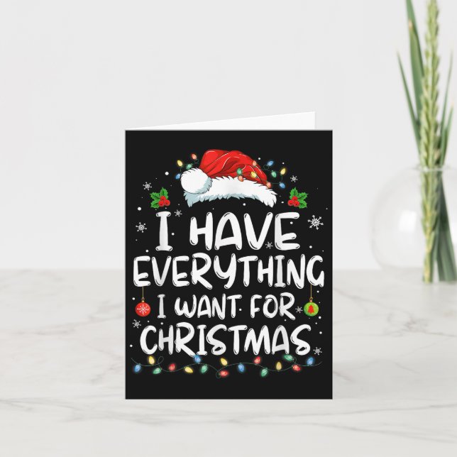I Have Everything I Want For Christmas Its Me I'm  Card (Front)