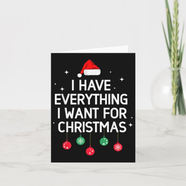 I Have Everything I Want For Christmas Its Me I'm  Card (Front)