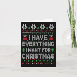 I Have Everything I Want For Christmas Its Me I'm  Card