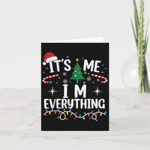 I Have Everything I Want For Christmas Its Me I'm  Card