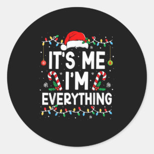 I Have Everything I Want For Christmas Its Me I'm Classic Round Sticker