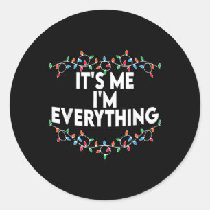 I Have Everything I Want For Christmas Its Me I'm Classic Round Sticker