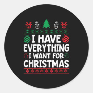 I Have Everything I Want For Christmas Its Me I'm Classic Round Sticker