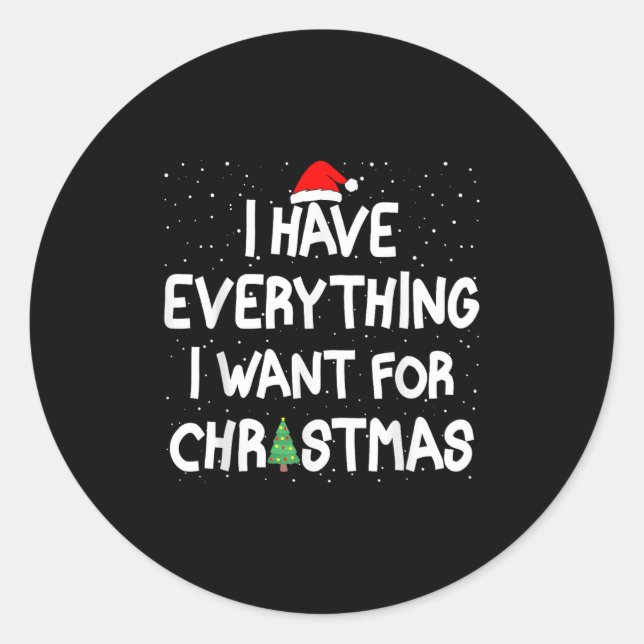 I Have Everything I Want For Christmas Its Me I'm  Classic Round Sticker (Front)