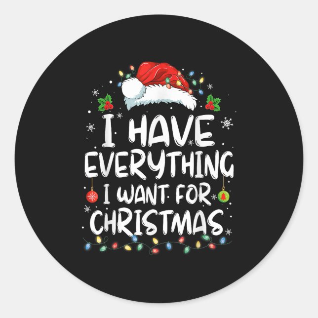 I Have Everything I Want For Christmas Its Me I'm  Classic Round Sticker (Front)