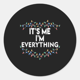 I Have Everything I Want For Christmas Its Me I'm  Classic Round Sticker