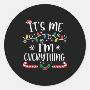 I Have Everything I Want For Christmas Its Me I'm  Classic Round Sticker