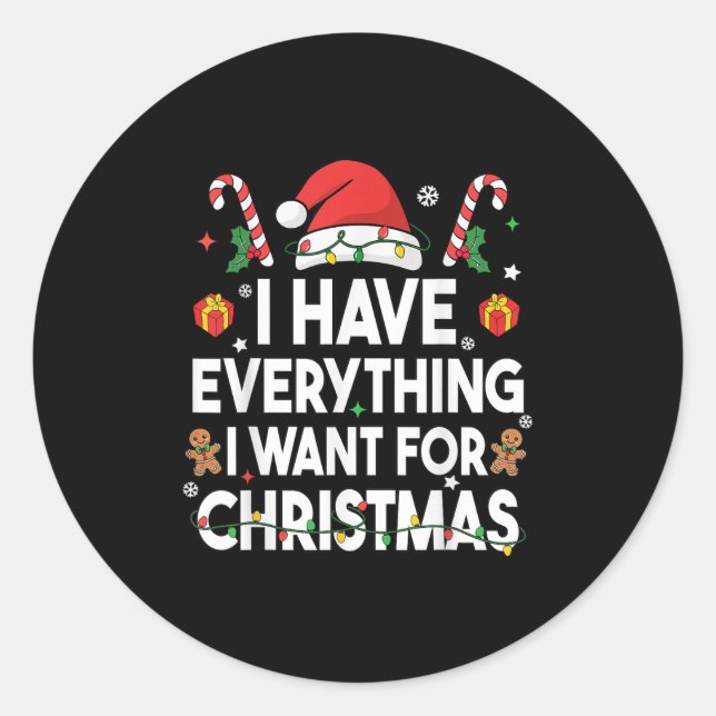 I Have Everything I Want For Christmas Its Me I'm  Classic Round Sticker (Front)