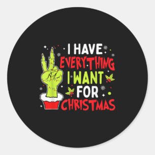 I Have Everything I Want For Christmas Its Me I'm Classic Round Sticker