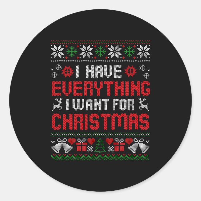 I Have Everything I Want For Christmas Its Me I'm  Classic Round Sticker (Front)