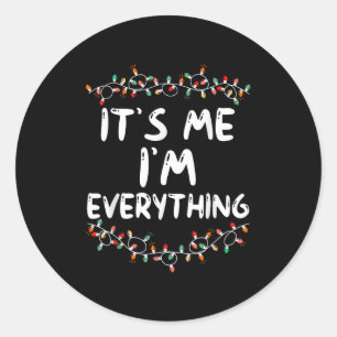 I Have Everything I Want For Christmas Its Me I'm  Classic Round Sticker