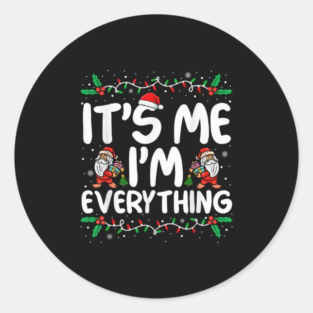 I Have Everything I Want For Christmas Its Me I'm  Classic Round Sticker (Front)