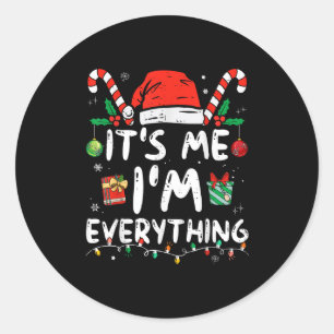 I Have Everything I Want For Christmas Its Me I'm Classic Round Sticker