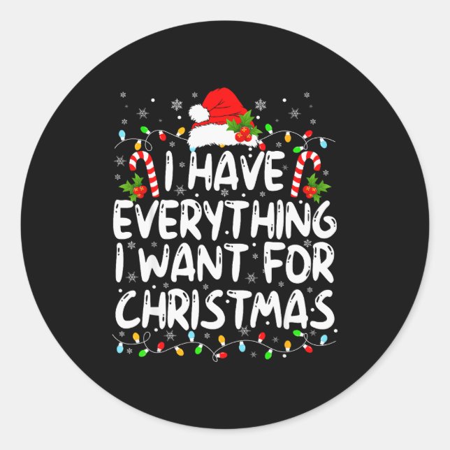 I Have Everything I Want For Christmas Its Me I'm  Classic Round Sticker (Front)