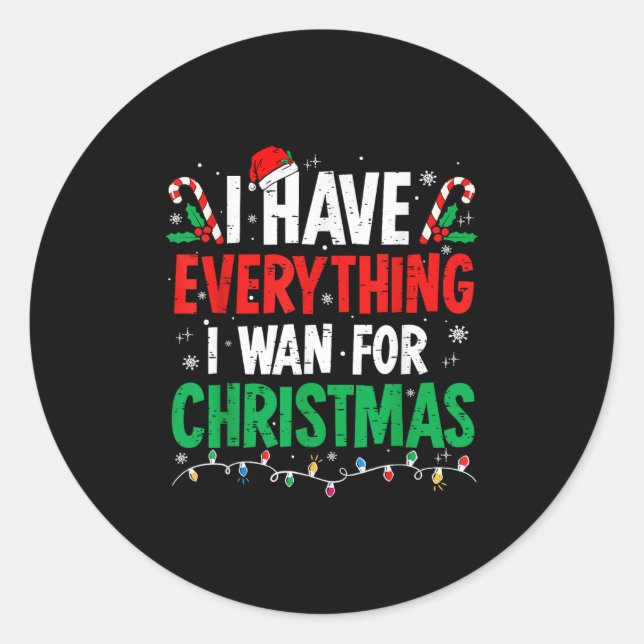 I Have Everything I Want For Christmas Its Me I'm  Classic Round Sticker (Front)