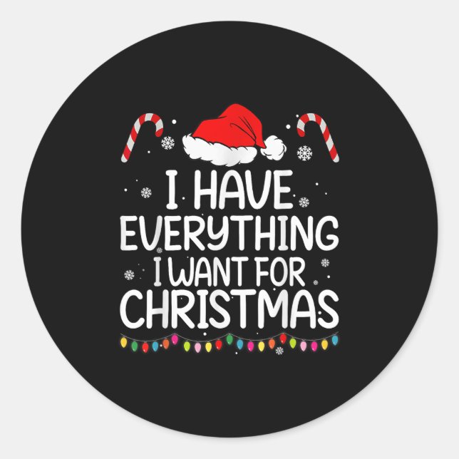 I Have Everything I Want For Christmas Its Me I'm  Classic Round Sticker (Front)