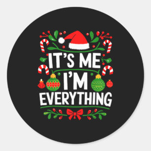 I Have Everything I Want For Christmas Its Me I'm Classic Round Sticker