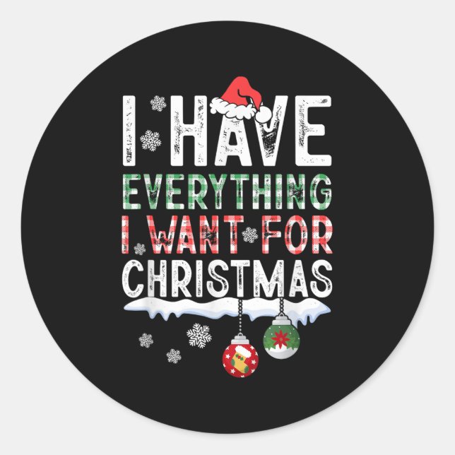 I Have Everything I Want For Christmas Its Me I'm  Classic Round Sticker (Front)