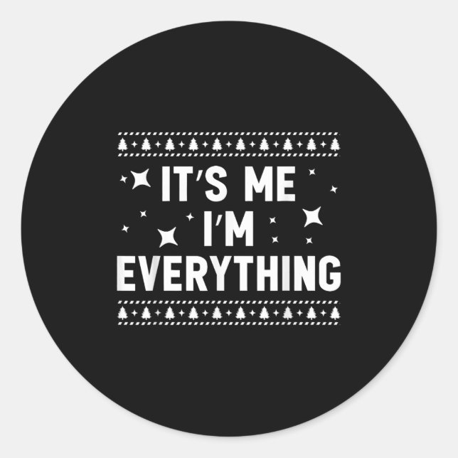 I Have Everything I Want For Christmas Its Me I'm  Classic Round Sticker (Front)