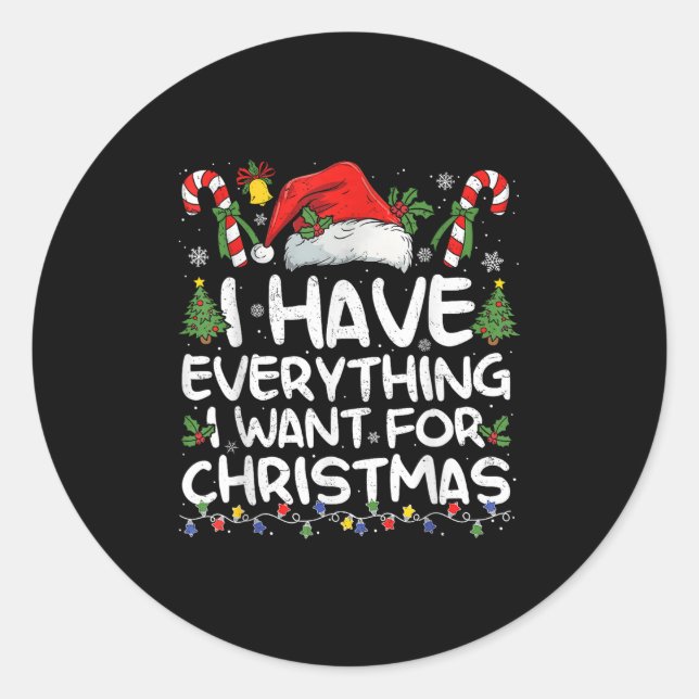 I Have Everything I Want For Christmas Its Me I'm  Classic Round Sticker (Front)