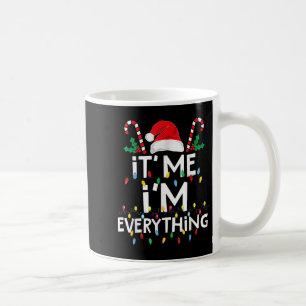I Have Everything I Want For Christmas Its Me I'm  Coffee Mug