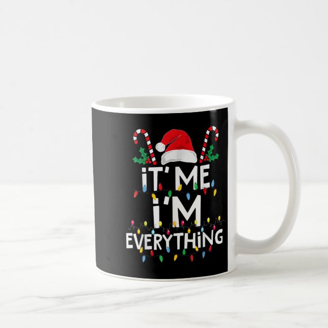I Have Everything I Want For Christmas Its Me I'm  Coffee Mug (Right)