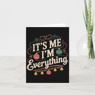 I Have Everything I Want For Christmas Its Me Im E Card