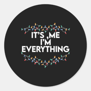 I Have Everything I Want For Christmas Its Me Im E Classic Round Sticker