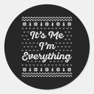 I Have Everything I Want For Christmas Its Me Im E Classic Round Sticker