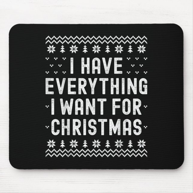 I Have Everything I Want For Christmas Its Me Im E Mouse Pad (Front)