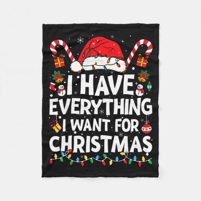 I Have Everything I Want For Christmas Its Me I'm  Fleece Blanket (Front)