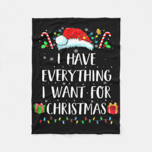 I Have Everything I Want For Christmas Its Me I'm Fleece Blanket
