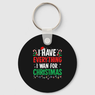 I Have Everything I Want For Christmas Its Me I'm Keychain