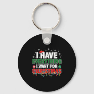 I Have Everything I Want For Christmas Its Me I'm Keychain