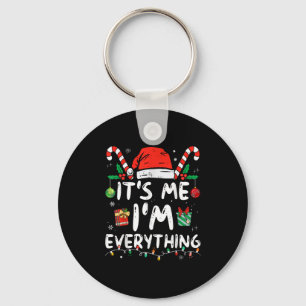 I Have Everything I Want For Christmas Its Me I'm  Keychain
