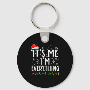 I Have Everything I Want For Christmas Its Me I'm Keychain