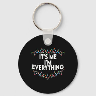 I Have Everything I Want For Christmas Its Me I'm  Keychain