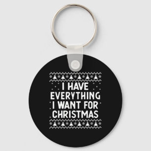 I Have Everything I Want For Christmas Its Me I'm Keychain